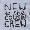 Grey New to Cousin Crew